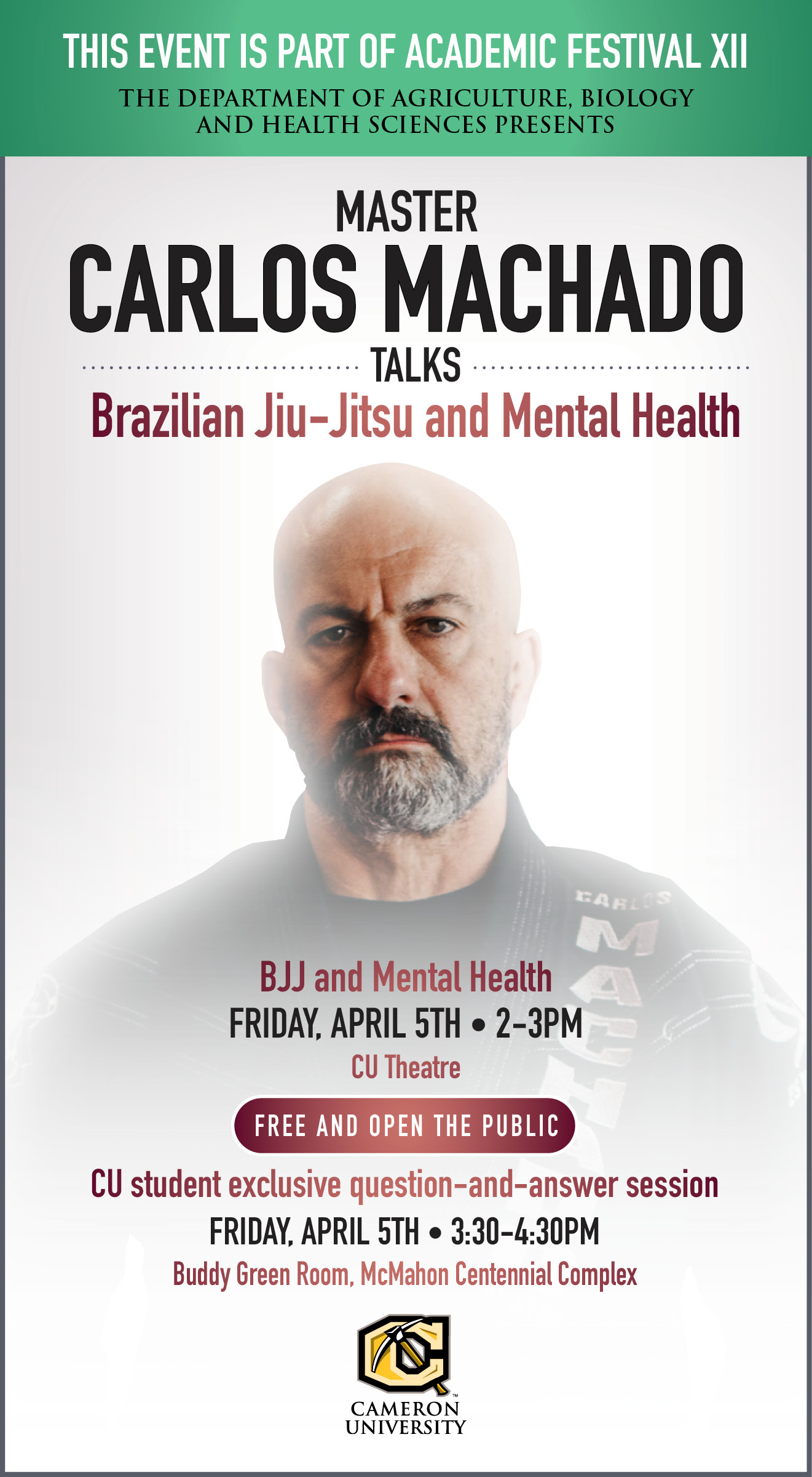 This event is part of Academic Festival XII.
The Department of Agriculture, Bioogy and Health Sciences presents
Master Carlos Machado talk Brazilian Jiu-Jitsu and Mental Health
BJJ and Mental Health
Friday, April 5 2-3 p.m. CU Theatre
Free and Open to the Public
CU student exclusive question and answer session
Friday, April 5 3:30 - 4:30 p.m.
Buddy Green Room, McMahon Centennial Complex